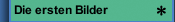 Die ersten Bilder